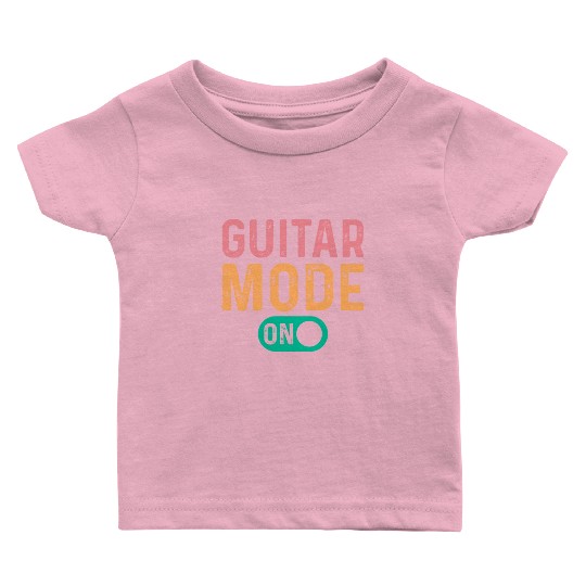 Guitar Mode On - Guitar Player Funny Guitarist Baby T Shirts
