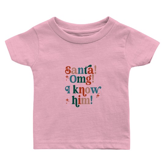 Santa! OMG! I Know Him! Baby T Shirts