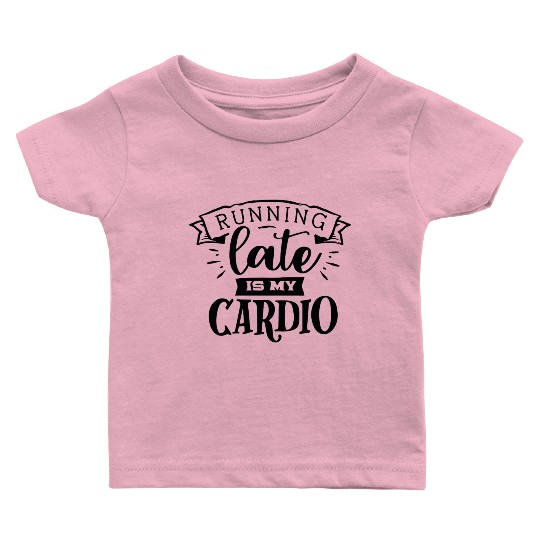 running late is my cardio Baby T Shirts
