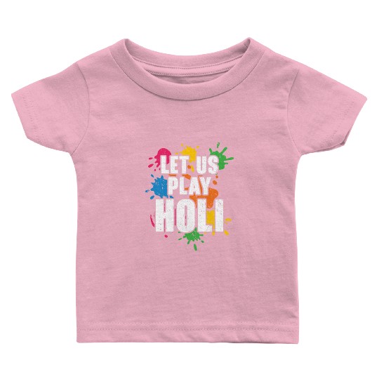 Let Us Play Holi Hindu Buddhist Holi Festival Baby T Shirts