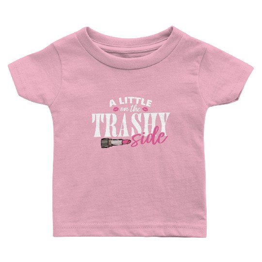 Little On The Trashy Side Funny Country Music Baby T Shirts