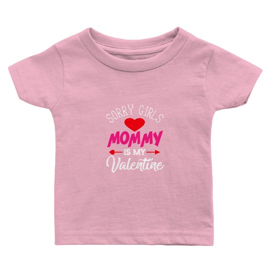 Sorry Girls Mommy is my Valentine Baby T Shirts