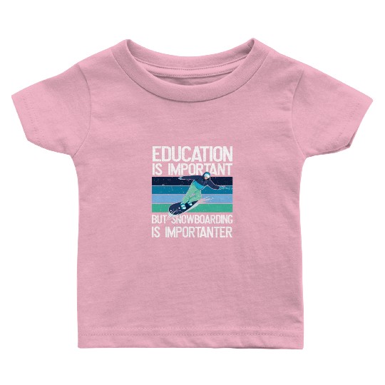 Education is important but Snowboarding more Baby T Shirts