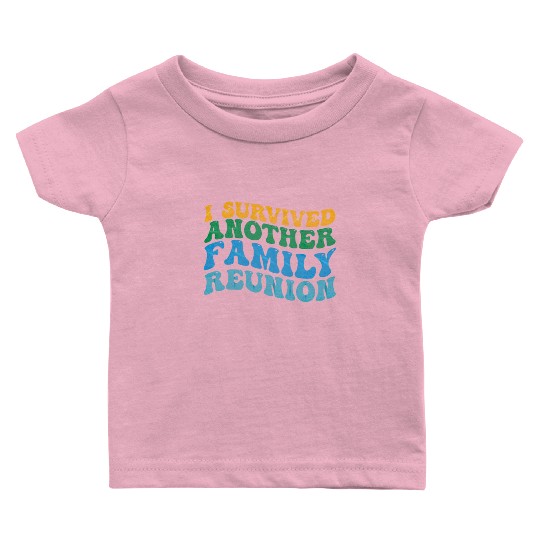 I survived Another Family Reunion Family Gathering Baby T Shirts