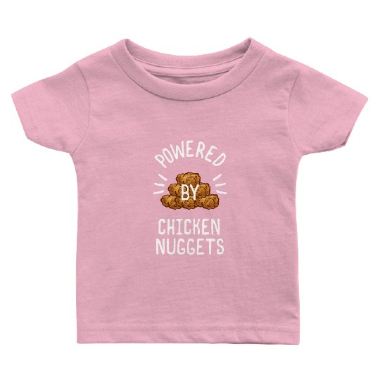 Powered By Chicken Nuggets For Chicken Nuggets Baby T Shirts