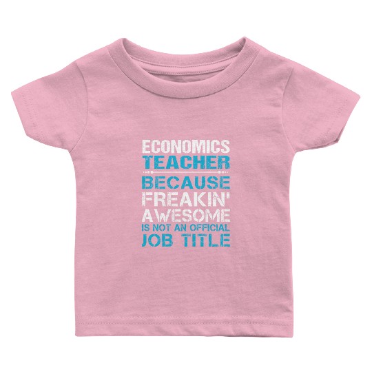 Economics Teacher Baby T Shirts - Freaking Awesome Gift