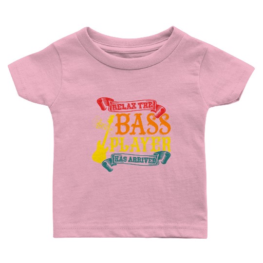 Relax The Bass Player Has Arrived For Music Lovers Baby T Shirts