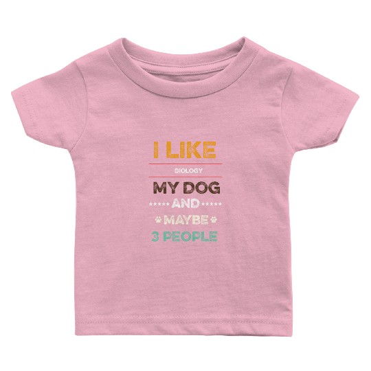 I like Biology my dog and maybe 3 people Baby T Shirts