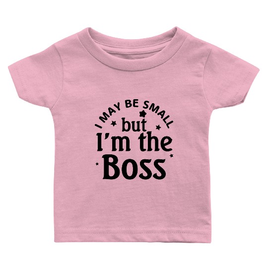i may be small but im the boss Baby T Shirts