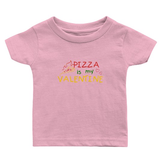 PIZZA IS MY VALENTINE Baby T Shirts