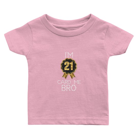 I'm 21 Card Me Bro 21 Years Old 21st Birthday Baby T Shirts