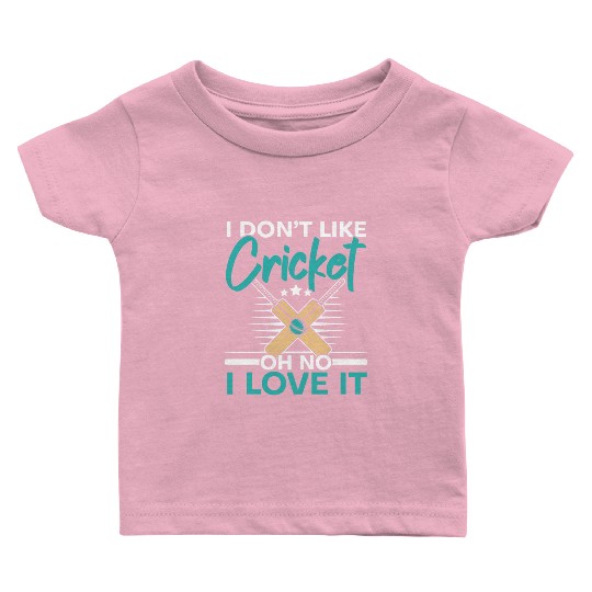 I Don't Like Cricket Oh No I Love It Cricketer Baby T Shirts