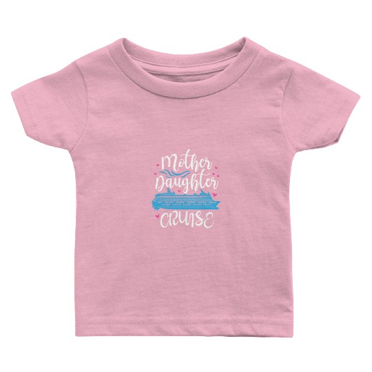 Mother Daughter Cruise Baby T Shirts