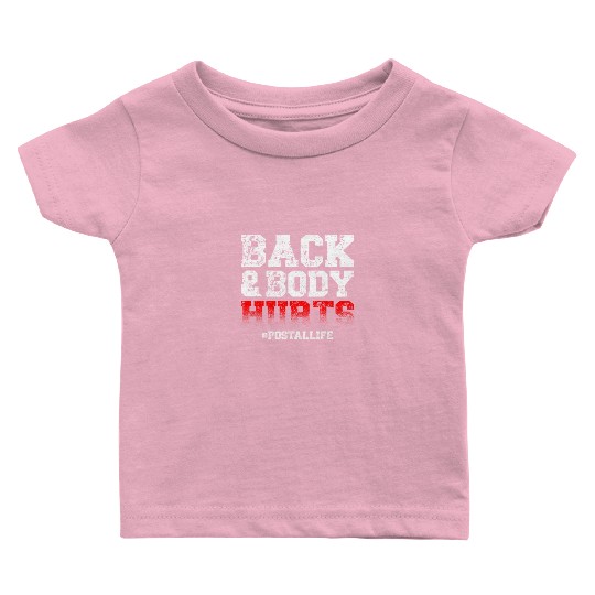 Back And Body Hurts Mailman Mail Postal Worker Baby T Shirts