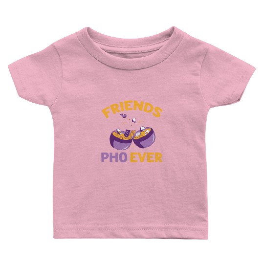 Friends Pho-Ever Friendship Pho Soup Baby T Shirts