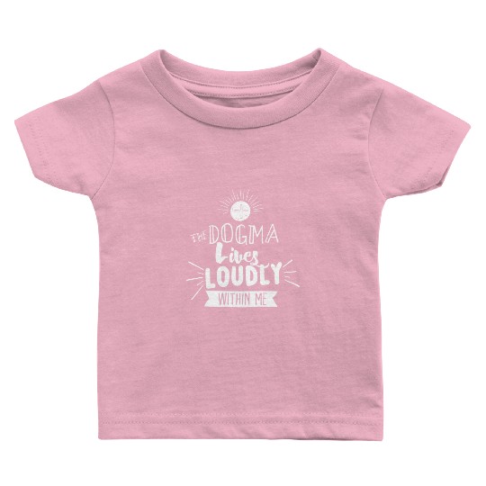 Dogma Lives Loudly Within Me Catholic Conservative Baby T Shirts