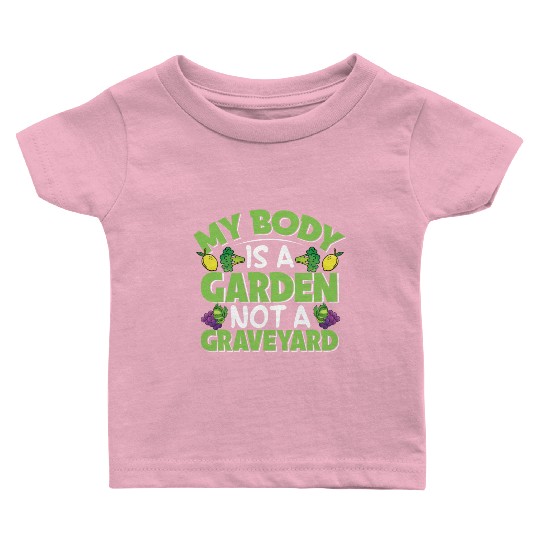 My Body Is A Garden, Not A Graveyard Baby T Shirts