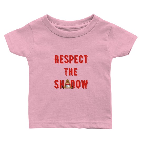 Respect the shadow groundhog day Baby T Shirts