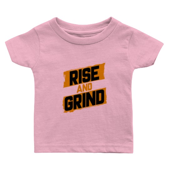 Rise and Grind Baby T Shirts