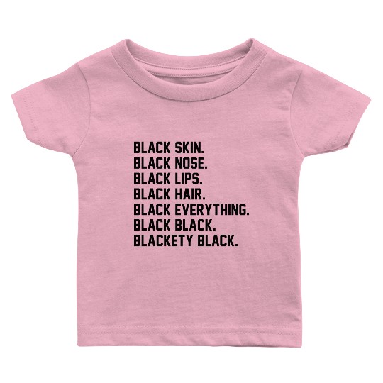 Blackety Black Black Skin Black Nose Black Hair Baby T Shirts