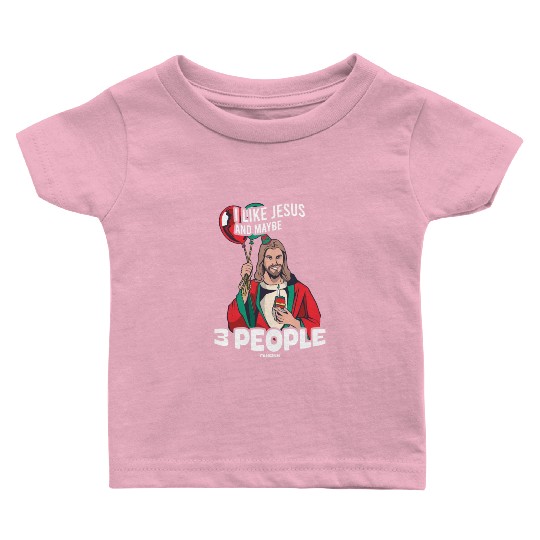 I Like Jesus And Maybe 3 People Baby T Shirts