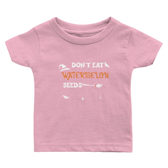 Don't Eat Watermelon Seeds Baby T Shirts