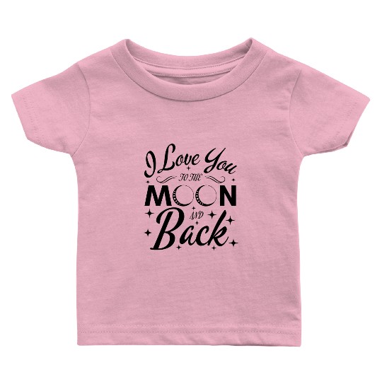 I Love You To The Moon And Back Baby T Shirts