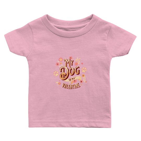 My Dog Is My Valentine | Flowers Style Baby T Shirts