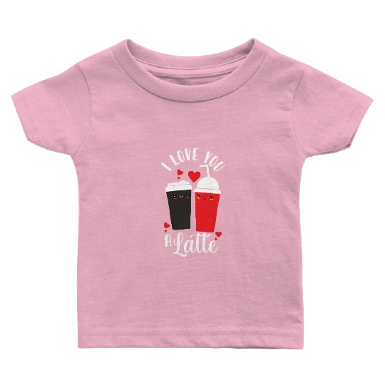 I Love You A Latte Baby T Shirts