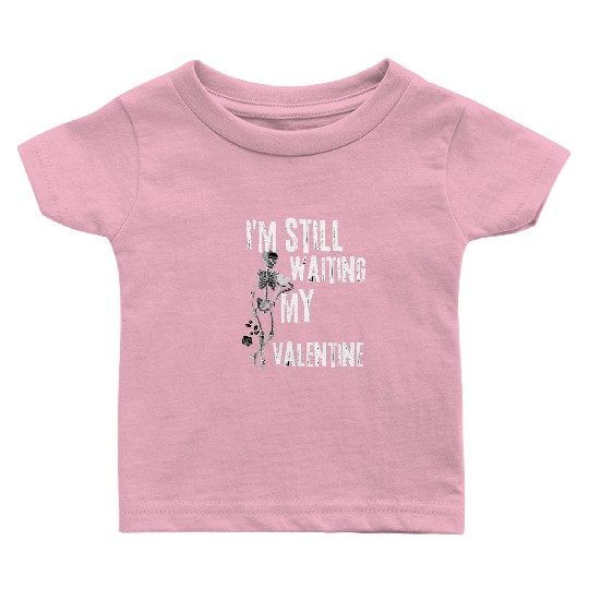 I'm still waiting my valentine,anti valentine love Baby T Shirts