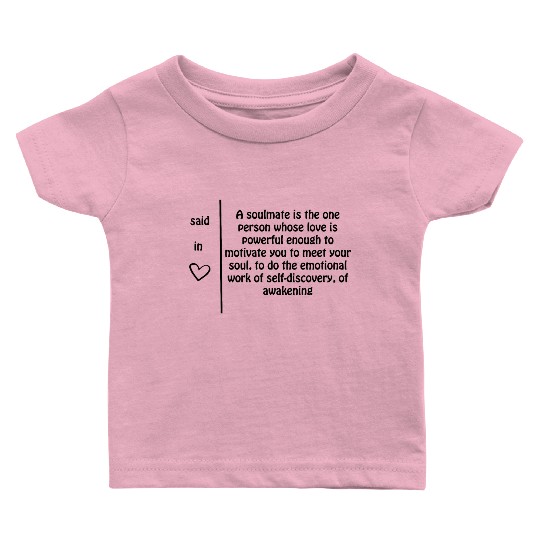 A soulmate is one person whose love......... Baby T Shirts