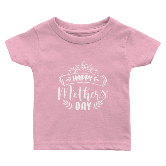 Happy Mother's Day For Best Mom Baby T Shirts