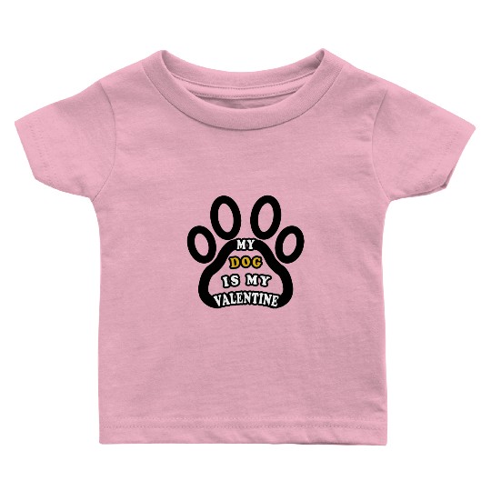My dog is my valentine Baby T Shirts