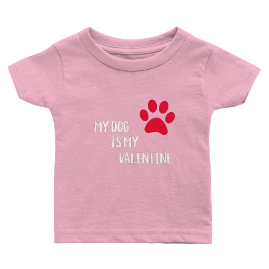 My Dog Is My Valentine Baby T Shirts