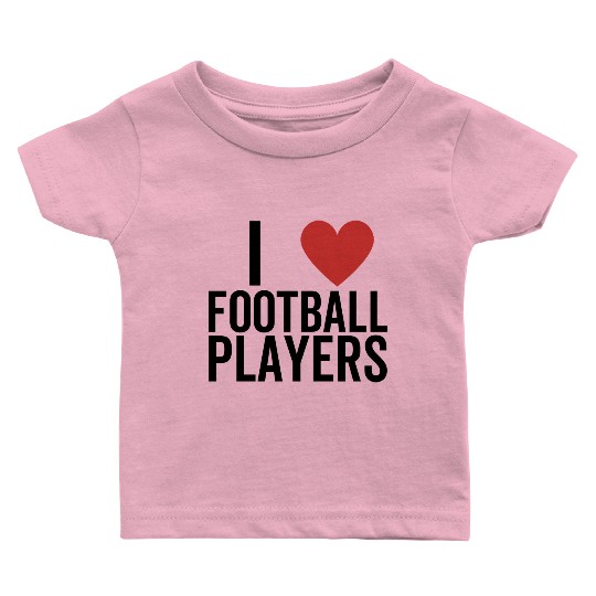 I Love Football Players Baby T Shirts