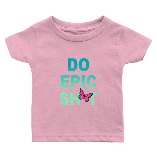 Funny sayings - DO EPIC SHIT Baby T Shirts