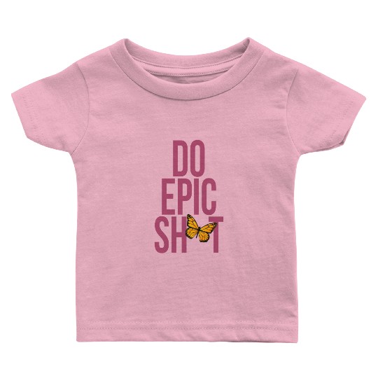 Funny sayings - DO EPIC SHIT Baby T Shirts