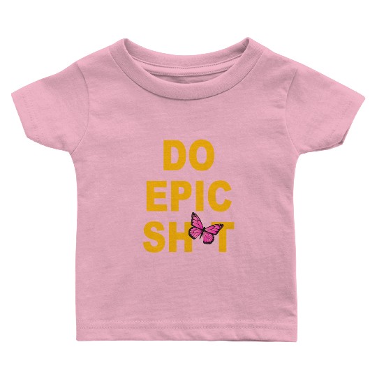Funny sayings - DO EPIC SHIT Baby T Shirts