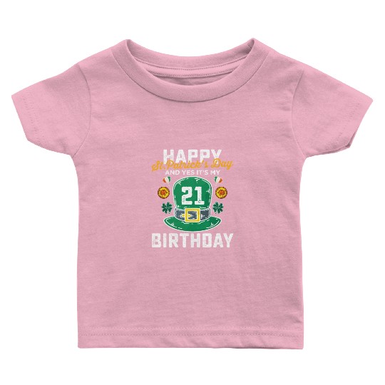 Happy St Patricks Day And Yes Its My 21st Birthday Baby T Shirts