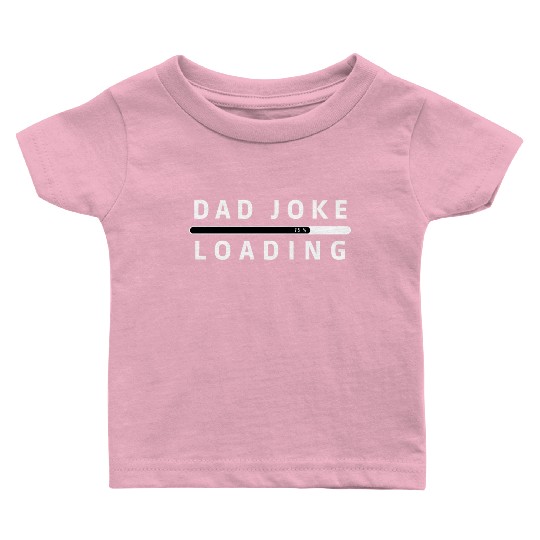 Dad Joke Loading Baby T Shirts
