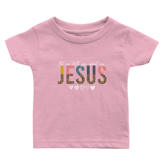 Let Me Tell You About My Jesus Christian Believer Baby T Shirts