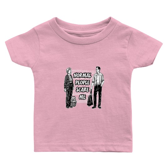 Normal people scare me Baby T Shirts