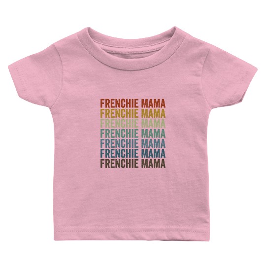 Frenchie Mama Bulldog Lover French Dog Mama Baby T Shirts