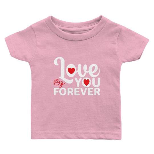 love you forever Baby T Shirts