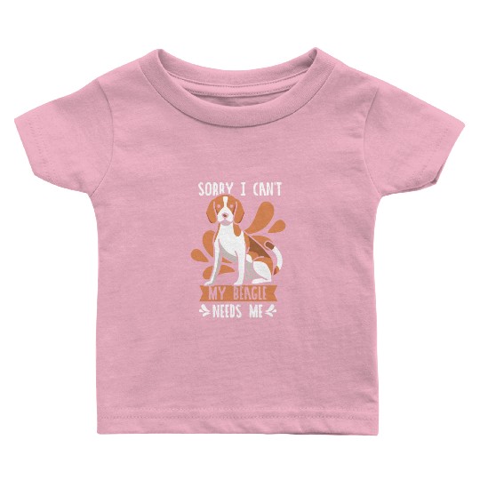 Sorry I Can't My Beagle Needs Me Lover Beagles Dog Baby T Shirts