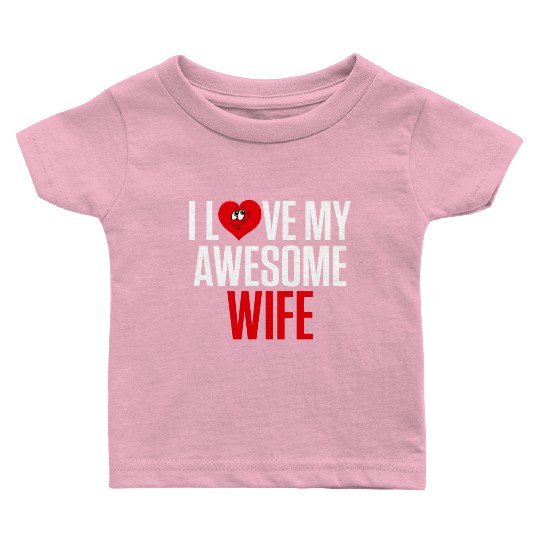 I Love My Awesome Wife Valentines Day Gift Baby T Shirts
