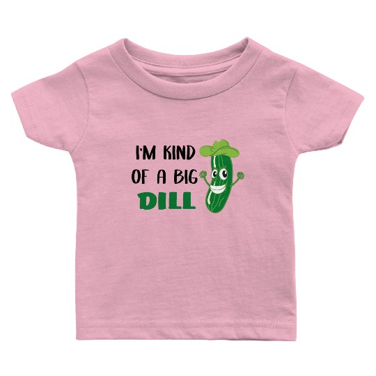 I'm Kind of a Big Dill Cute Pickle for Baby, Baby Baby T Shirts