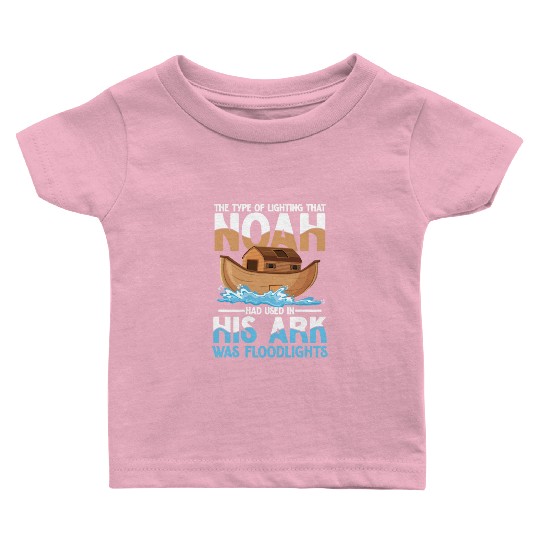 Noah Had Used In His Ark Was Floodlights Baby T Shirts