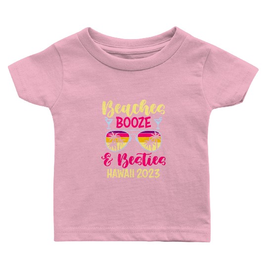 Beaches Booze Besties Hawaii 2023 Spring Break Baby T Shirts