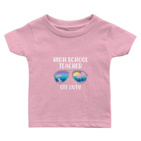High school teacher off duty vacation teacher Baby T Shirts